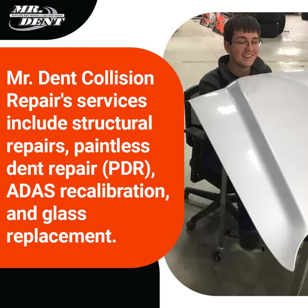 Mr. Dent Collision Repair's services are structural repairs, paintless dent repair,
ADAS recalibration